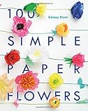 100 Simple Paper Flowers by