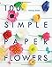 100 Simple Paper Flowers