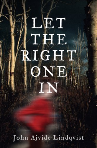 Let the Right One In: Written by John Ajvide Lindqvist, 2007 Edition, Publisher: Quercus [Hardcover]