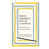 Write Yourself Out of a Corner: 100 Exercises to Unlock Creativity