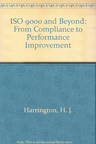 Iso 9000 and Beyond: From Compliance to Performance Improvement