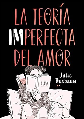  La teoría imperfecta del amor de Julie Buxbaum (Montena)