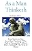 As A Man Thinketh: a Literary Collection of James Allen by James Allen, Andras Nagy