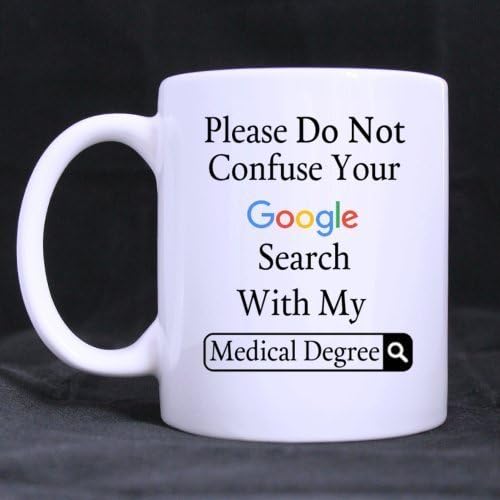 Funny Please Do Not Confuse Your Google Search with My Medical Degree Ceramic Coffee White Mug (11 Ounce) Tea Cup - Personalized Gift for Birthday,Christmas and New Year.