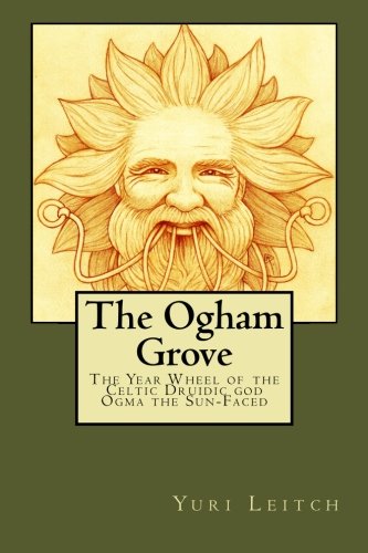 The Ogham Grove: The Year Wheel of the Celtic/Druidic god Ogma the Sun-Faced