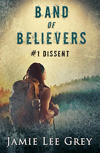 Band of Believers, Book 1: Dissent by Jamie Lee Grey