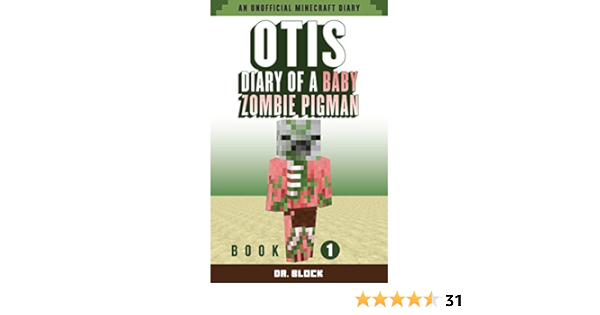 Amazon Com Otis Diary Of A Baby Zombie Pigman Book 1 An Unofficial Minecraft Diary Zombie Pigman Diary Ebook Block Dr Kindle Store