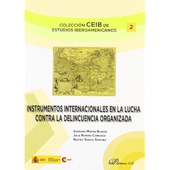 Instrumentos internacionales en la lucha contra la delincuencia organizada (Colección CEIB de Estudios Iberoamericanos) Instrumentos internacionales en la lucha contra la delincuencia organizada (Colección CEIB de Estudios Iberoamericanos)