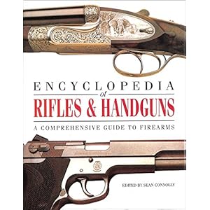 Encyclopedia of Rifles & Handguns: A Comprehensive Guide to Firearms.
