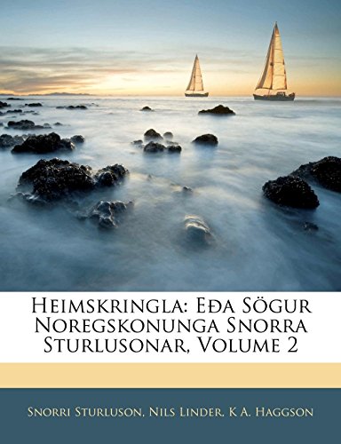 Heimskringla: Eða Sögur Noregskonunga Snorra Sturlusonar, Volume 2 (Icelandic Edition) by Snorri Sturluson, Nils Linder, K A. Haggson