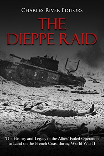 [D0wnl0ad] The Dieppe Raid: The History and Legacy of the Allies’ Failed Operation to Land on the French Coas<br />[W.O.R.D]
