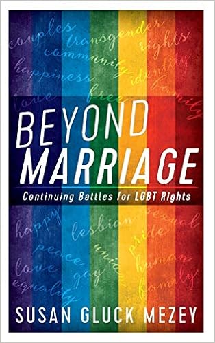 Beyond Marriage Continuing Battles For Lgbt Rights Mezey Susan Gluck 9781442248625 Amazon Com Books