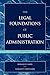 The Legal Foundations of Public Administration