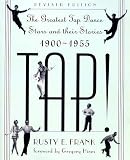 TAP! The Greatest Tap Dance Stars and Their Stories 1900-1955 by Rusty Frank