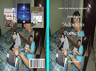 Livro Antologia "Adoração Poética": Coletâneas - "Jesus: Amor Verdadeiro e Real - Um Toque Perfumado na Poesia - Cantata de Poesias Natalinas"