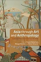 Asia through Art and Anthropology: Cultural Translation Across Borders