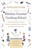 The Kitchen Counter Cooking School: How a Few Simple Lessons Transformed Nine Culinary Novices into Fearless Home Co oks