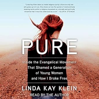 Inside the Evangelical Movement That Shamed a Generation of Young Women and How I Broke Free - Linda Kay Klein