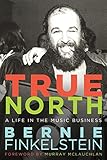 True North: A Life Inside the Music Business by 