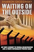 Waiting on the Outside: My Son's Journey to Federal Incarceration and a White Supremacist Prison Gang