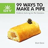 99 Ways to Make a Pipe: Problem Solving for Pot Smokers by 