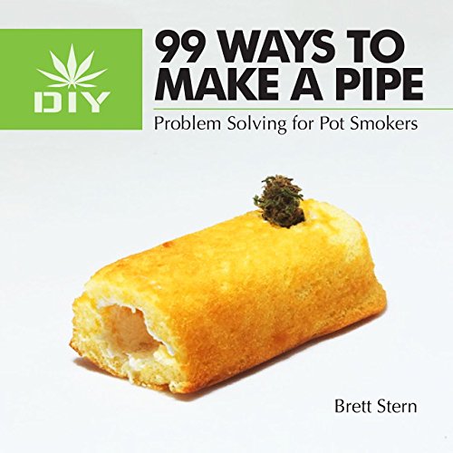 99 Ways to Make a Pipe: Problem Solving for Pot Smokers by Brett Stern