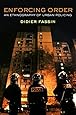 Enforcing Order: An Ethnography of Urban Policing