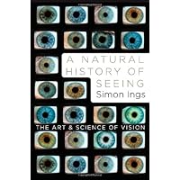 A Natural History of Seeing: The Art and Science of Vision