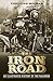 The Iron Road: The Illustrated History of Railway by 