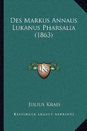 Des Markus Annaus Lukanus Pharsalia (1863) (German Edition)