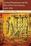 Artisan/Practitioners and the Rise of the New Sciences, 1400-1600 (Horning Visiting Scholars)