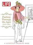 LIFE Fashion Through The Ages (1870-1940): A Lifestyle Coloring Book by The Editors of LIFE