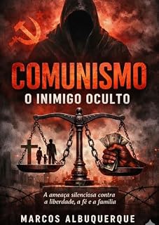 Livro Comunismo: O Inimigo Oculto: Análise crítica e histórica da ideologia que ameaça a liberdade e a fé.