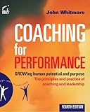 Coaching for Performance: GROWing Human Potential and Purpose - The Principles and Practice of Coaching and Leadership, 4th Edition, John Whitmore, 185788535X