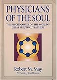 Physicians of the Soul: The Psychologies of the World's Great Spiritual Teachers by