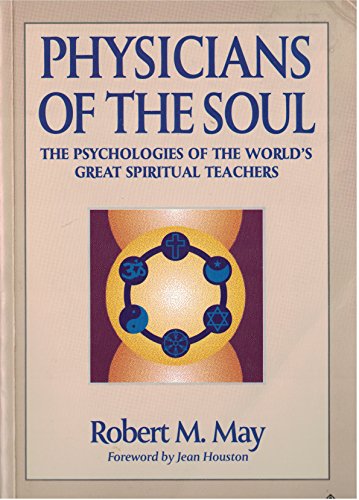 Physicians of the Soul: The Psychologies of the World's Great Spiritual Teachers by Robert M. May