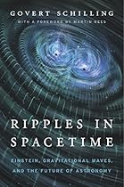 Ripples in Spacetime: Einstein, Gravitational Waves, and the Future of Astronomy Ripples in Spacetime: Einstein, Gravitational Waves, and the Future of Astronomy