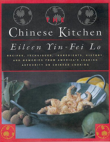 The Chinese Kitchen Recipes Techniques Ingredients History And Memories From America S Leading Authority On Chinese Cooking Amazon De Yin Fei Lo Eileen Fremdsprachige Bucher
