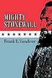 Mighty Stonewall (Volume 9) (Williams-Ford Texas A&M University Military History Series) by Frank E. Vandiver
