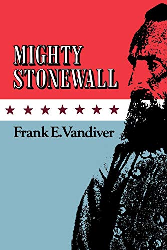 Mighty Stonewall (Volume 9) (Williams-Ford Texas A&M University Military History Series) by Frank E. Vandiver