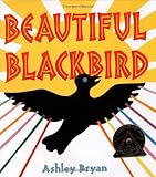 Beautiful Blackbird (Coretta Scott King Illustrator Award Winner)