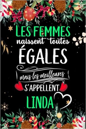 Amazon Com Les Femmes Naissent Toutes Egales Mais Les Meilleures S Appellent Linda Joyeux Anniversaire Humour Carnet De Notes Cadeau Prenom Personnalise Pour Mere Epouse 110 Pages French Edition Gatita Lola Libros