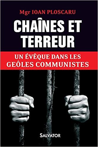 Amazon Fr Chaines Et Terreur Un Eveque Dans Les Geoles Communistes Mesian Alexandru Ploscaru Ioan Defois Gerard Lamarque Raymond Livres
