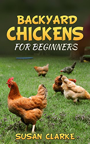 Backyard Chickens For Beginners A Comprehensive Guide To Raising Chickens In Urban Environments - 