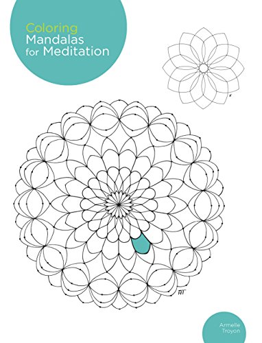 Coloring Mandalas for Meditation: 200 original illustrations by Armelle Troyon
