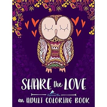 Adult Coloring Book: Share The Love (Inspirational & Motivational Coloring Books for Grown-ups for Relaxation & Stress Relief) Adult Coloring Book: Share The Love (Inspirational & Motivational Coloring Books for Grown-ups for Relaxation & Stress Relief)