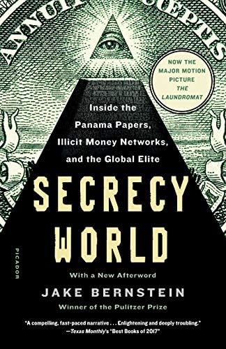 Secrecy World (Now the Major Motion Picture THE LAUNDROMAT): Inside the Panama Papers, Illicit Money Networks, and the Global Elite