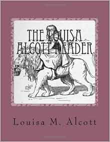 The Louisa Alcott Reader A Supplementary Reader For The