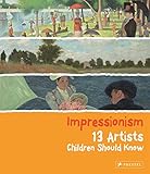 Impressionism: 13 Artists Children Should Know (13 Children Should Know)