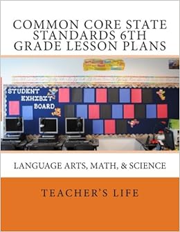 Common Core State Standards 6th Grade Lesson Plans Language Arts Math Science Teacher S Life 9781492303244 Amazon Com Books